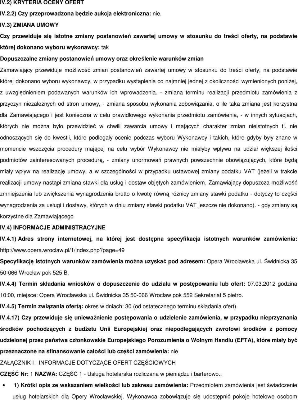 3) ZMIANA UMOWY Czy przewiduje się istotne zmiany postanowień zawartej umowy w stosunku do treści oferty, na podstawie której dokonano wyboru wykonawcy: tak Dopuszczalne zmiany postanowień umowy oraz