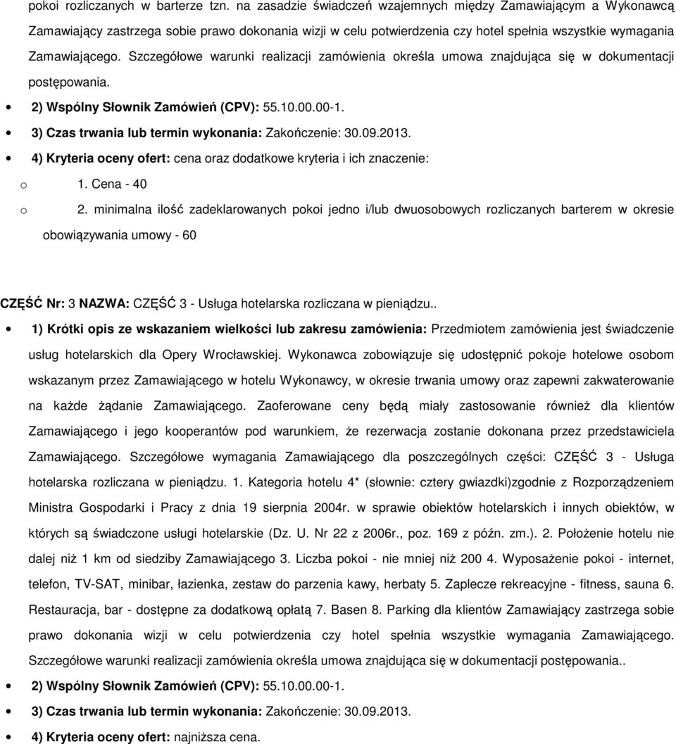 Szczegółowe warunki realizacji zamówienia określa umowa znajdująca się w dokumentacji postępowania. 2) Wspólny Słownik Zamówień (CPV): 55.10.00.00-1.