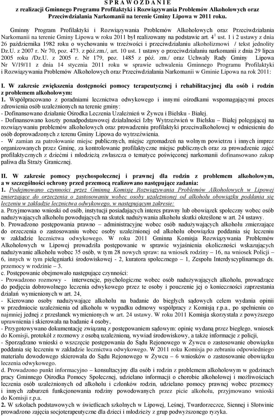 1 i 2 ustawy z dnia 26 października 1982 roku o wychowaniu w trzeźwości i przeciwdziałaniu alkoholizmowi / tekst jednolity Dz.U. z 2007 r. Nr 70, poz. 473. z póź.zm./, art. 10 ust.