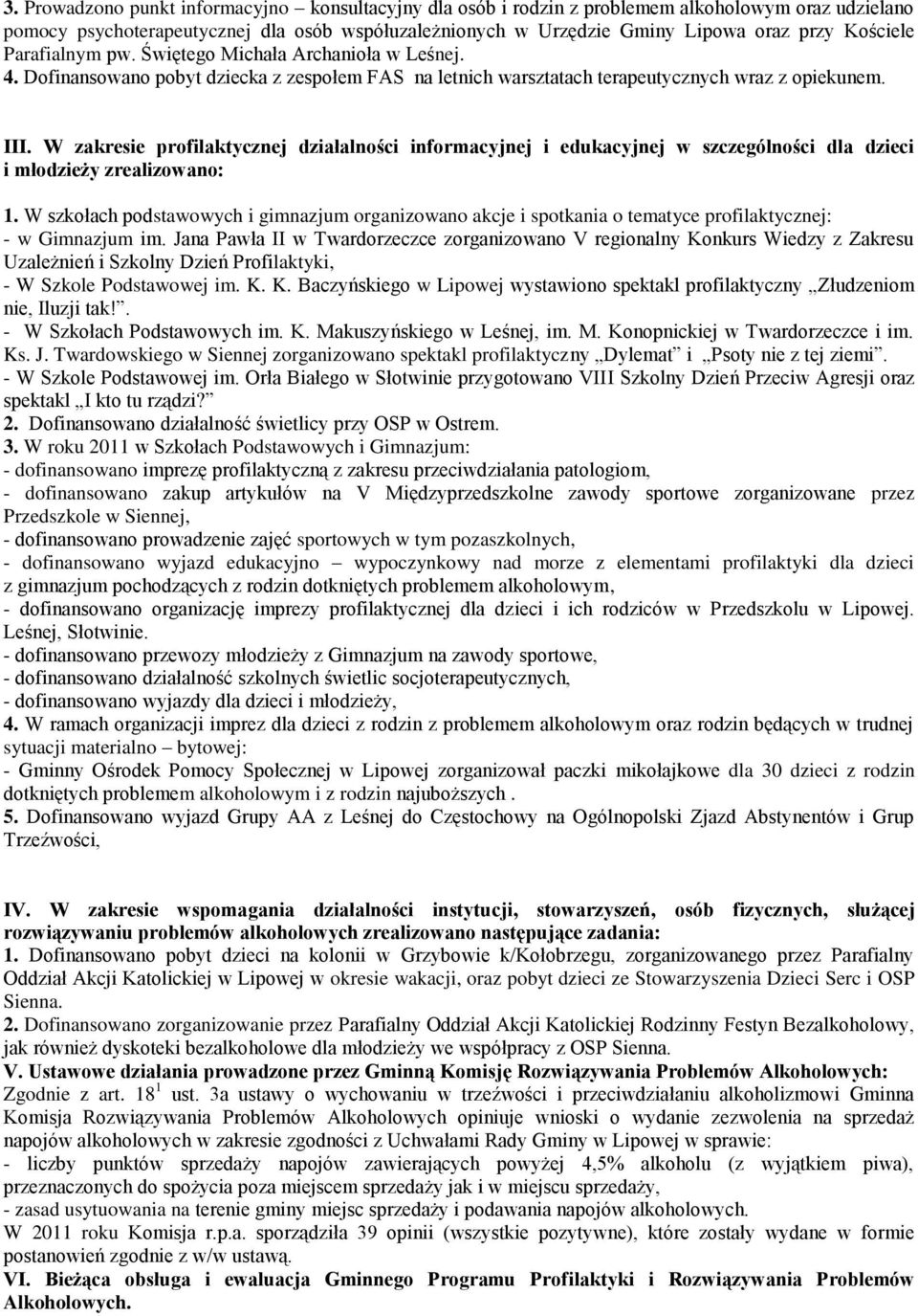 W zakresie profilaktycznej działalności informacyjnej i edukacyjnej w szczególności dla dzieci i młodzieży zrealizowano: 1.