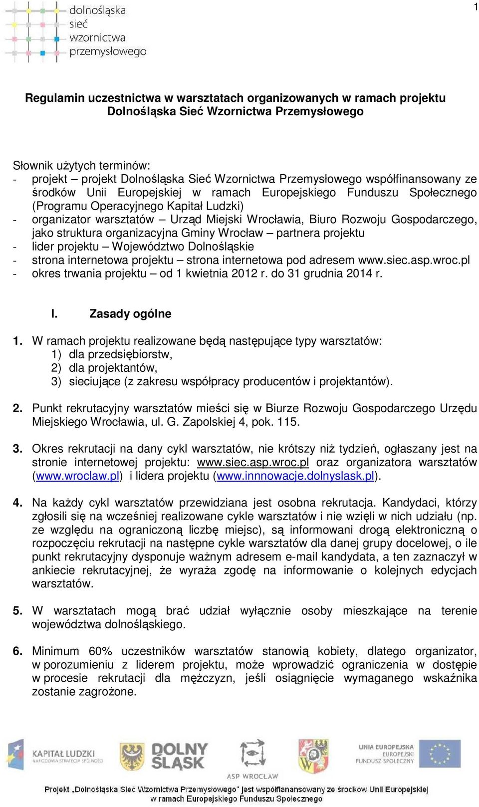 Gospodarczego, jako struktura organizacyjna Gminy Wrocław partnera projektu - lider projektu Województwo Dolnośląskie - strona internetowa projektu strona internetowa pod adresem www.siec.asp.wroc.