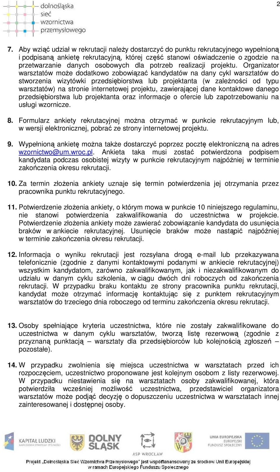 Organizator warsztatów moŝe dodatkowo zobowiązać kandydatów na dany cykl warsztatów do stworzenia wizytówki przedsiębiorstwa lub projektanta (w zaleŝności od typu warsztatów) na stronie internetowej