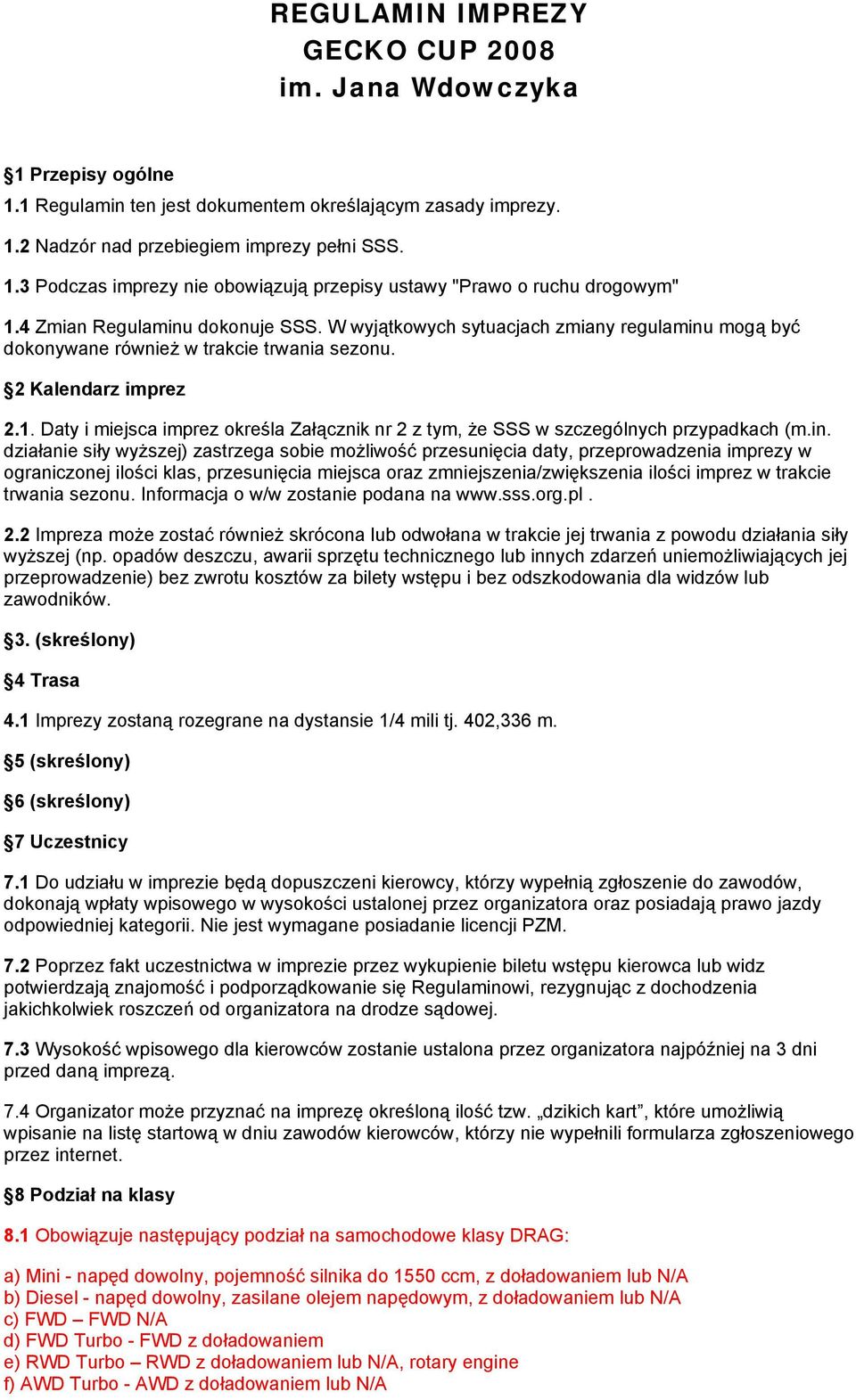 Informacja o w/w zostanie podana na www.sss.org.pl. 2.2 Impreza skrócona lub w trakcie jej trwania z powodu (np.