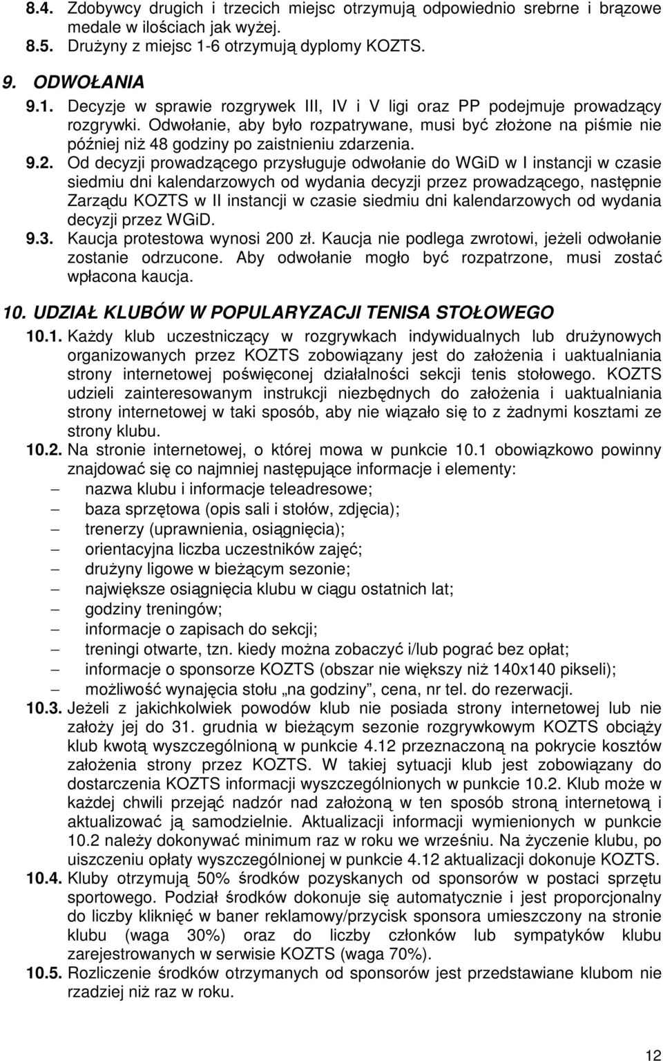 Odwołanie, aby było rozpatrywane, musi być złożone na piśmie nie później niż 48 godziny po zaistnieniu zdarzenia. 9.2.