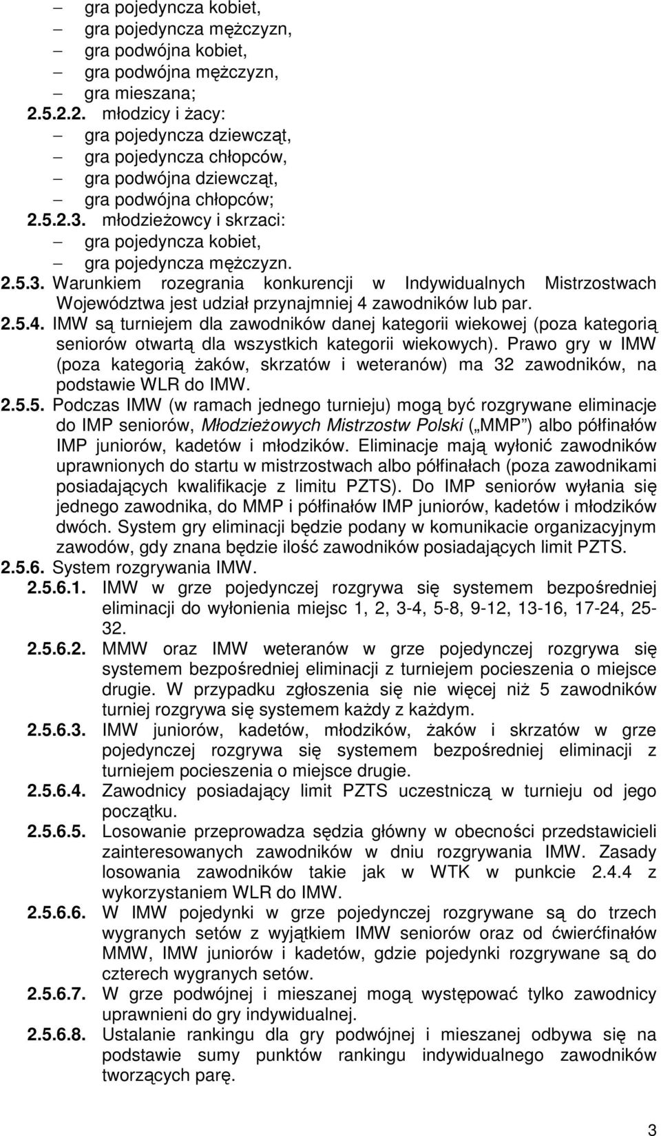 młodzieżowcy i skrzaci: gra pojedyncza kobiet, gra pojedyncza mężczyzn. 2.5.3.