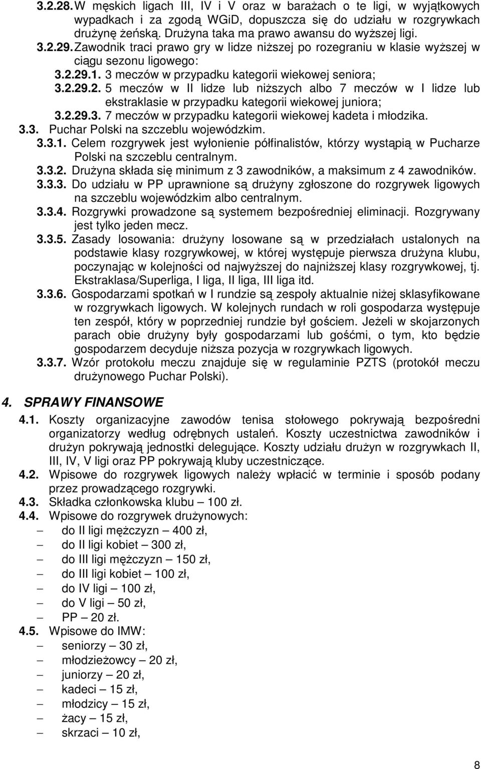 3 meczów w przypadku kategorii wiekowej seniora; 3.2.29.2. 5 meczów w II lidze lub niższych albo 7 meczów w I lidze lub ekstraklasie w przypadku kategorii wiekowej juniora; 3.2.29.3. 7 meczów w przypadku kategorii wiekowej kadeta i młodzika.