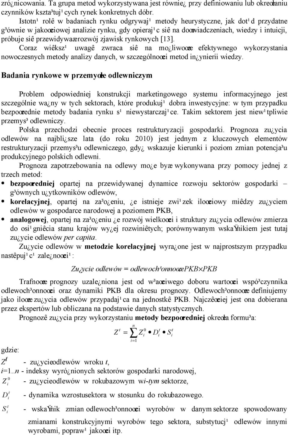 przewidywaæ rozwój zjawisk rynkowych [13]. Coraz wiêksz¹ uwagê zwraca siê na mo liwoœæ efektywnego wykorzystania nowoczesnych metody analizy danych, w szczególnoœci metod in ynierii wiedzy.