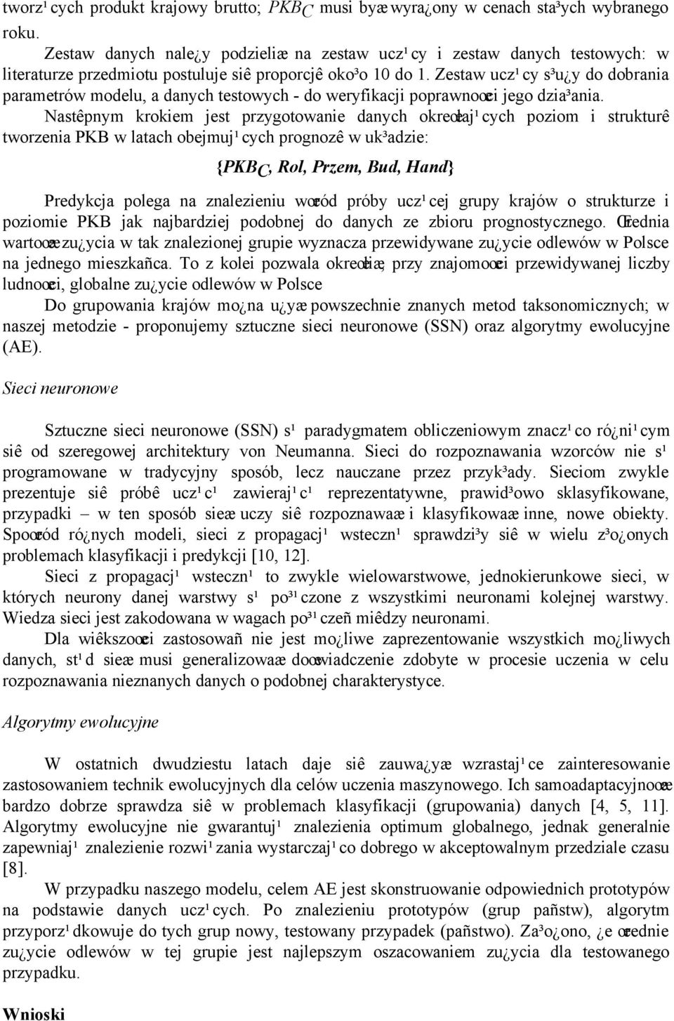 Zestaw ucz¹cy s³u y do dobrania parametrów modelu, a danych testowych - do weryfikacji poprawnoœci jego dzia³ania.