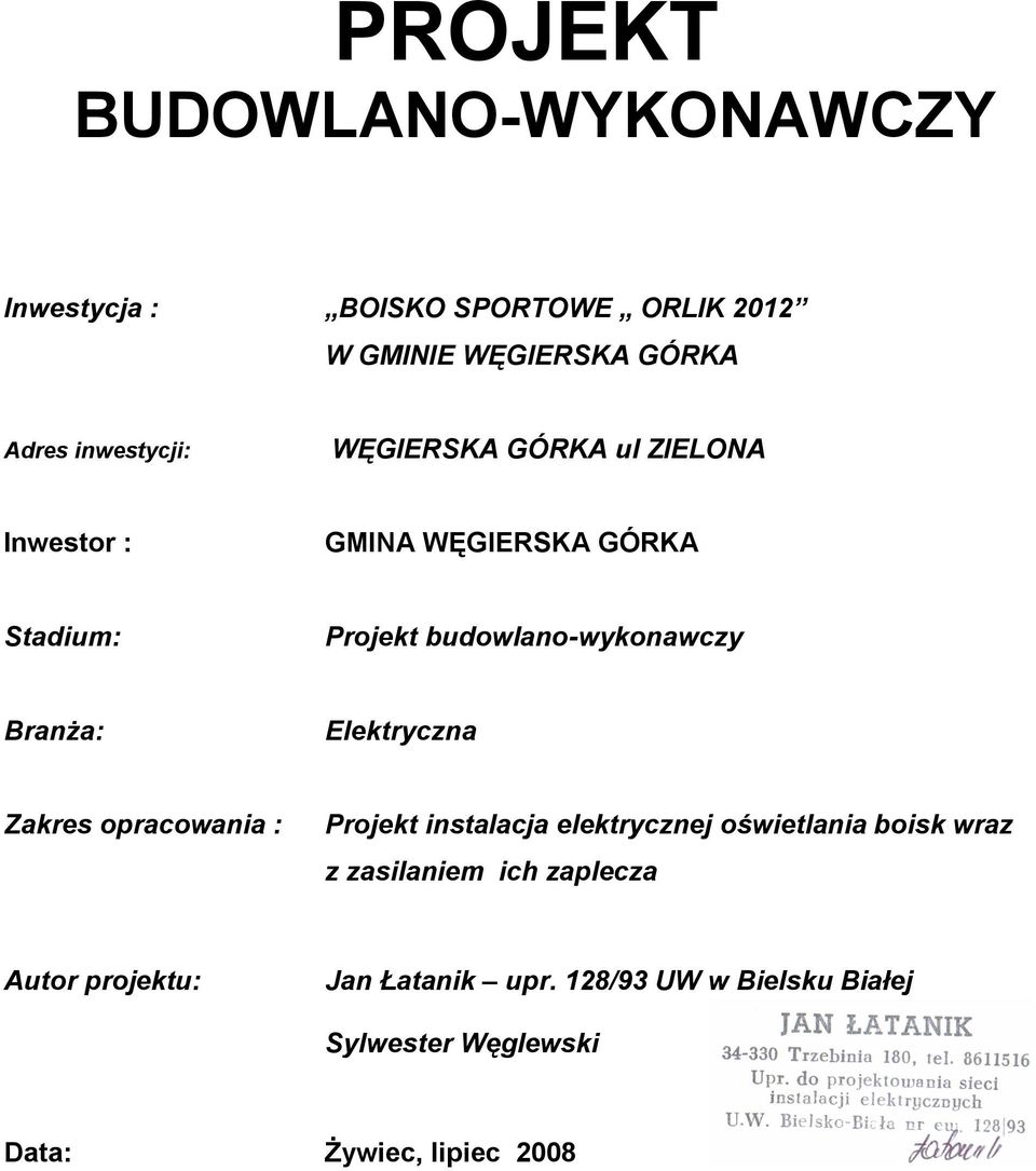 Branża: Elektryczna Zakres opracowania : Projekt instalacja elektrycznej oświetlania boisk wraz z zasilaniem