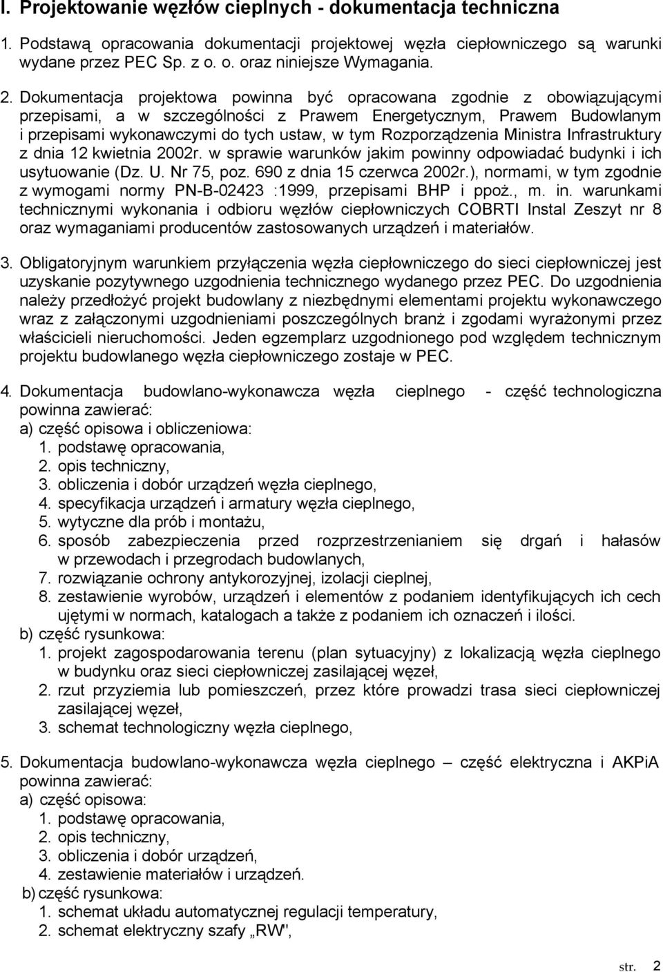 Rozporządzenia Ministra Infrastruktury z dnia 12 kwietnia 2002r. w sprawie warunków jakim powinny odpowiadać budynki i ich usytuowanie (Dz. U. Nr 75, poz. 690 z dnia 15 czerwca 2002r.