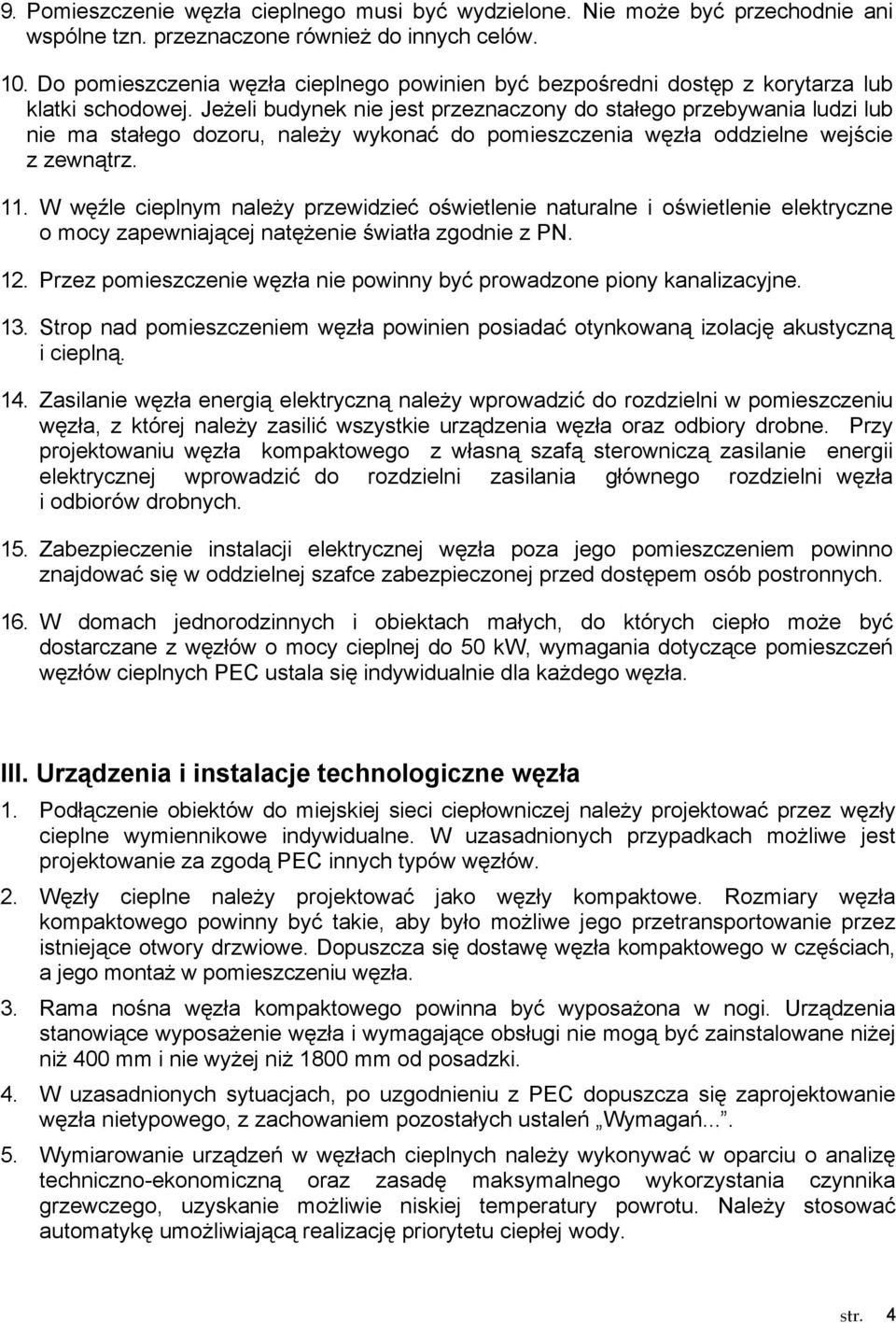 JeŜeli budynek nie jest przeznaczony do stałego przebywania ludzi lub nie ma stałego dozoru, naleŝy wykonać do pomieszczenia węzła oddzielne wejście z zewnątrz. 11.