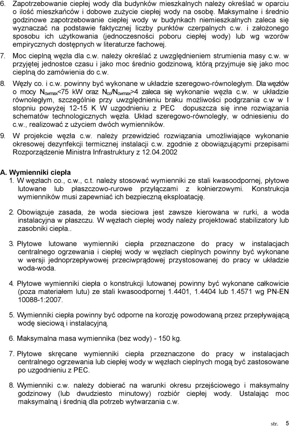 7. Moc cieplną węzła dla c.w. naleŝy określać z uwzględnieniem strumienia masy c.w. w przyjętej jednostce czasu i jako moc średnio godzinową, którą przyjmuje się jako moc cieplną do zamówienia do c.w. 8.