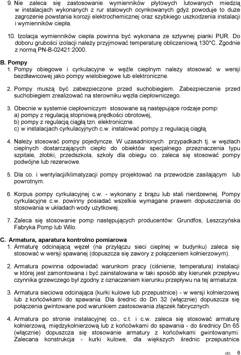 Do doboru grubości izolacji naleŝy przyjmować temperaturę obliczeniową 130 C. Zgodnie z normą PN-B-02421:2000. B. Pompy 1.