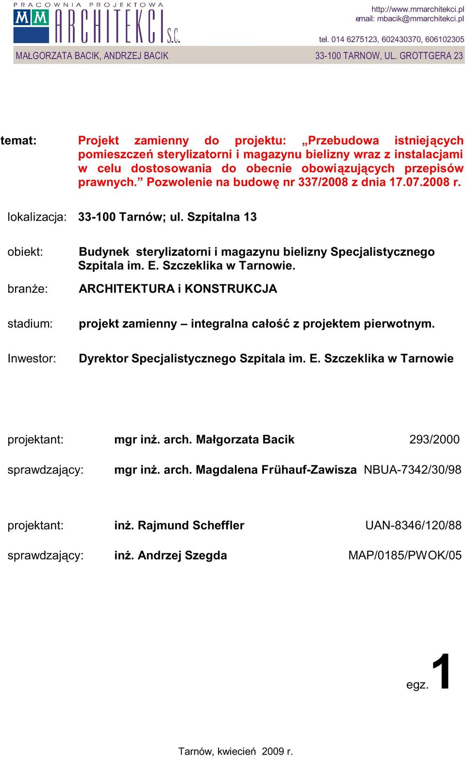 obowiązujących przepisów prawnych. Pozwolenie na budowę nr 337/2008 z dnia 17.07.2008 r. lokalizacja: 33-100 Tarnów; ul.
