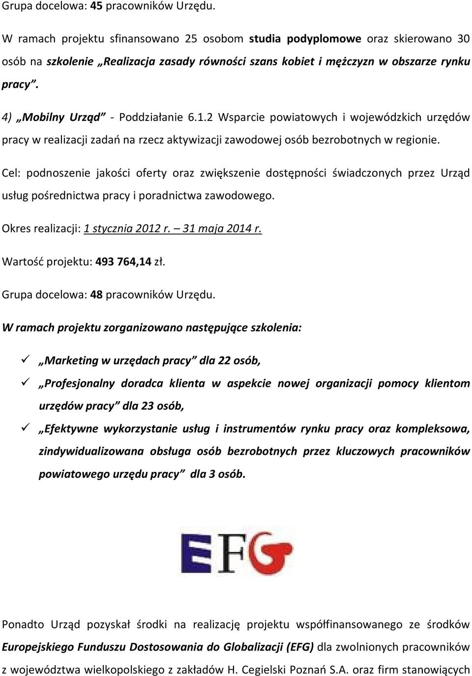 4) Mobilny Urząd - Poddziałanie 6.1.2 Wsparcie powiatowych i wojewódzkich urzędów pracy w realizacji zadań na rzecz aktywizacji j osób bezrobotnych w regionie.