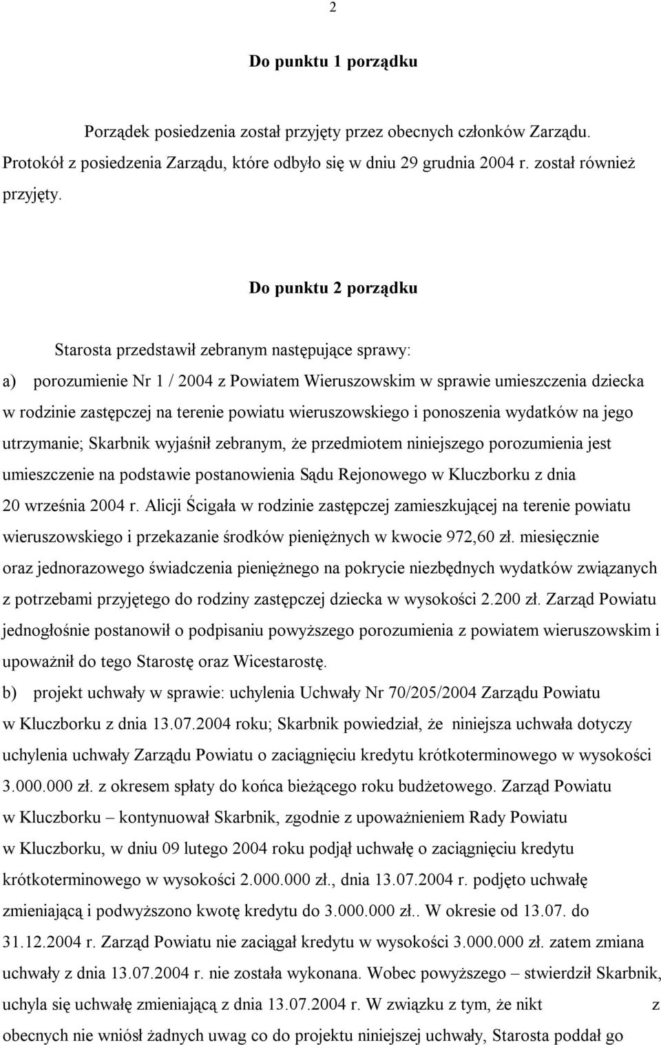 wieruszowskiego i ponoszenia wydatków na jego utrzymanie; Skarbnik wyjaśnił zebranym, że przedmiotem niniejszego porozumienia jest umieszczenie na podstawie postanowienia Sądu Rejonowego w Kluczborku