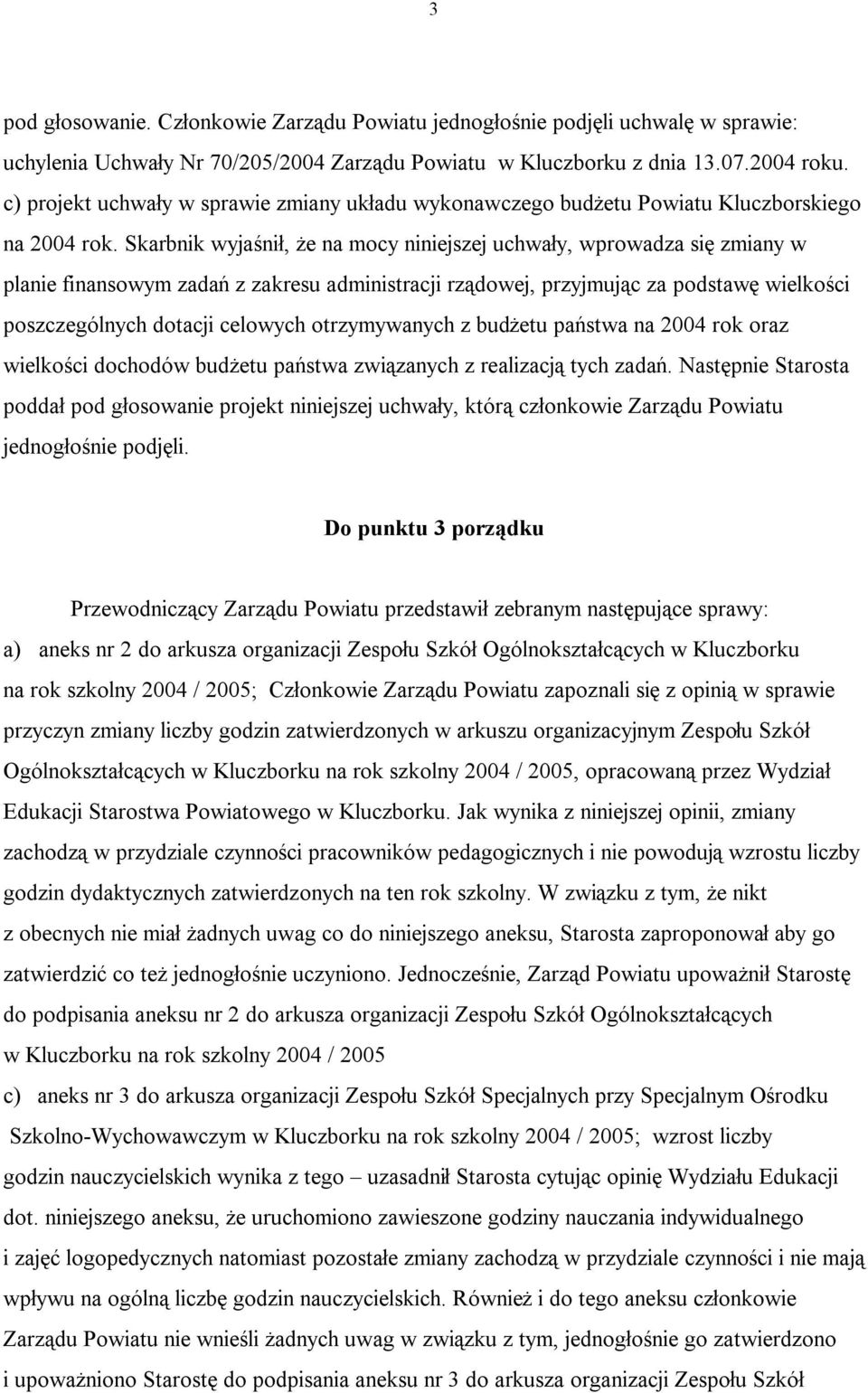 Skarbnik wyjaśnił, że na mocy niniejszej uchwały, wprowadza się zmiany w planie finansowym zadań z zakresu administracji rządowej, przyjmując za podstawę wielkości poszczególnych dotacji celowych