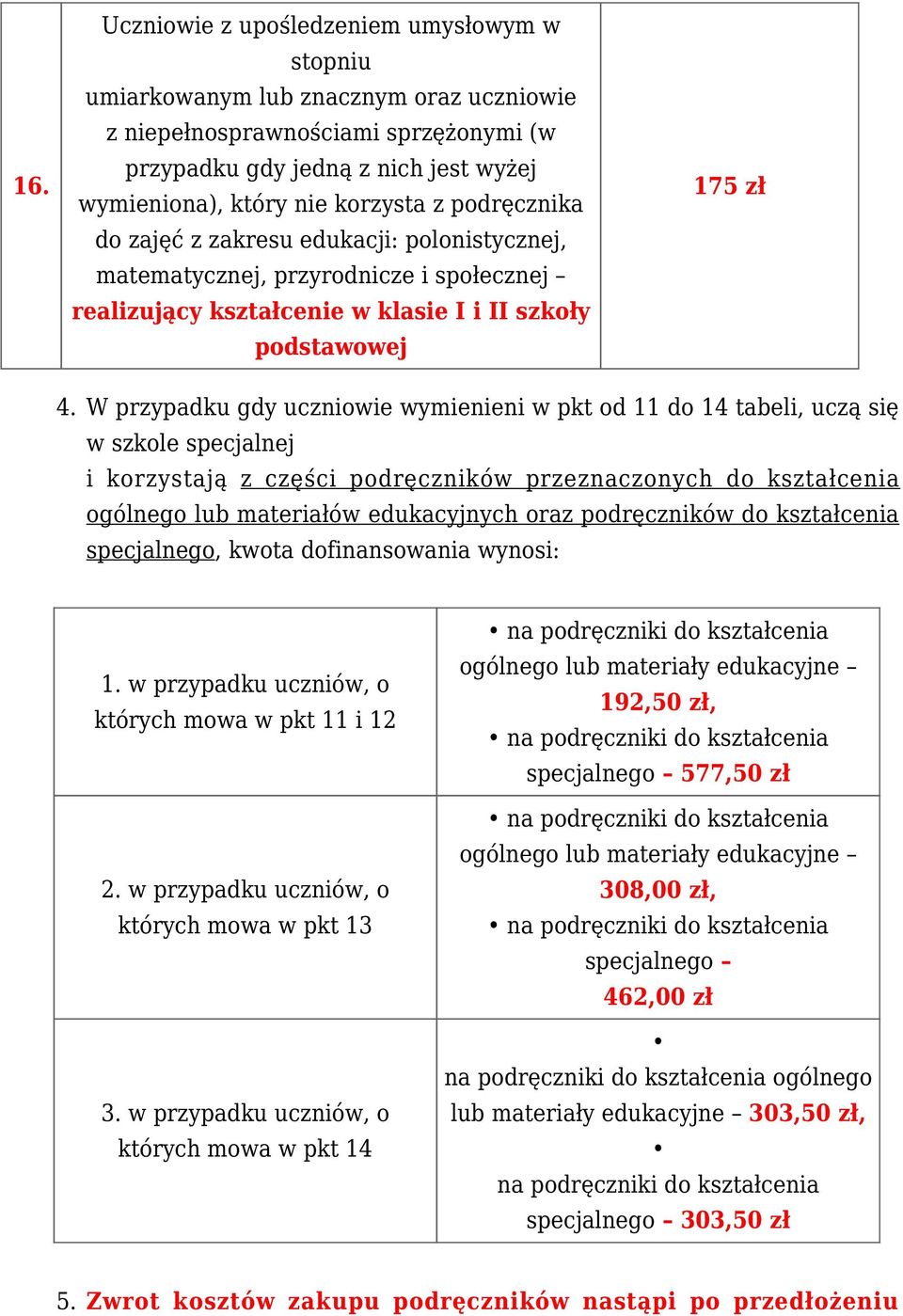 W przypadku gdy uczniowie wymienieni w pkt od 11 do 14 tabeli, uczą się w szkole specjalnej i korzystają z części podręczników przeznaczonych do kształcenia ogólnego lub materiałów edukacyjnych oraz