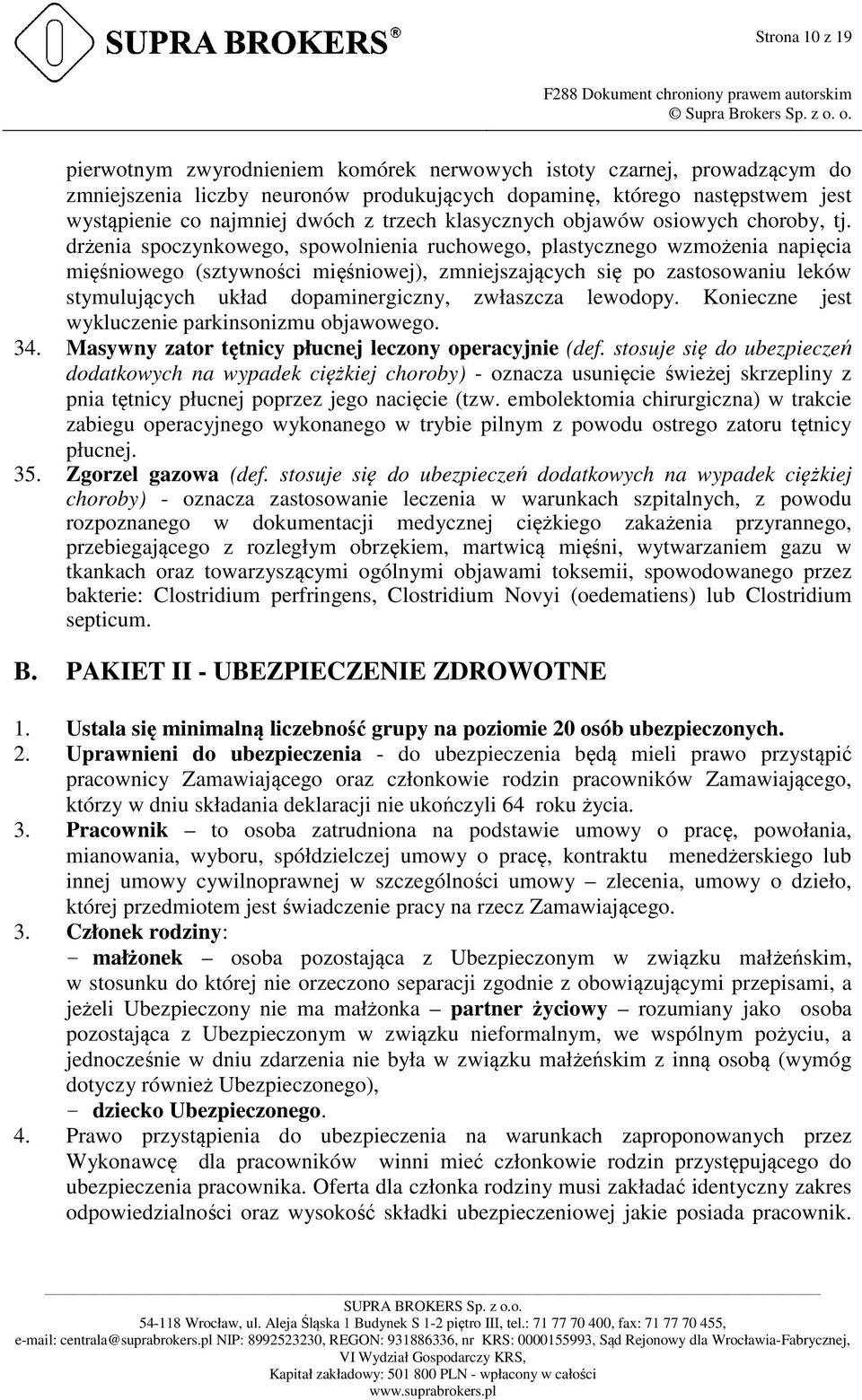 drżenia spoczynkowego, spowolnienia ruchowego, plastycznego wzmożenia napięcia mięśniowego (sztywności mięśniowej), zmniejszających się po zastosowaniu leków stymulujących układ dopaminergiczny,