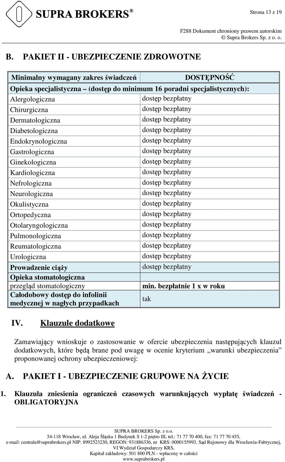 Diabetologiczna Endokrynologiczna Gastrologiczna Ginekologiczna Kardiologiczna Nefrologiczna Neurologiczna Okulistyczna Ortopedyczna Otolaryngologiczna Pulmonologiczna Reumatologiczna Urologiczna