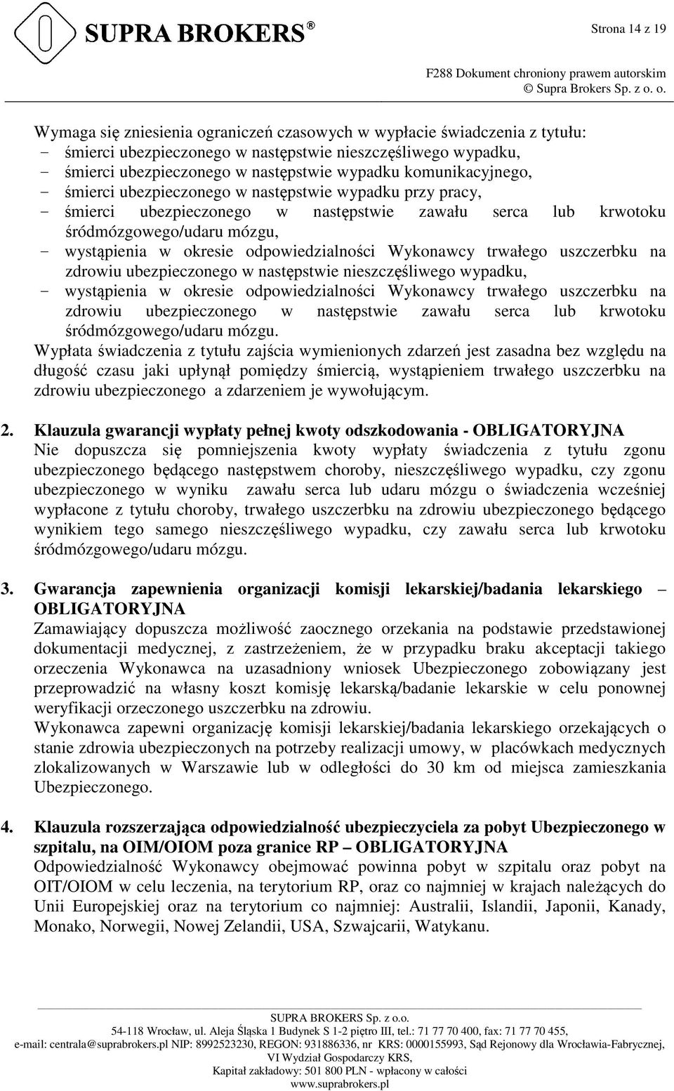 odpowiedzialności Wykonawcy trwałego uszczerbku na zdrowiu ubezpieczonego w następstwie nieszczęśliwego wypadku, - wystąpienia w okresie odpowiedzialności Wykonawcy trwałego uszczerbku na zdrowiu