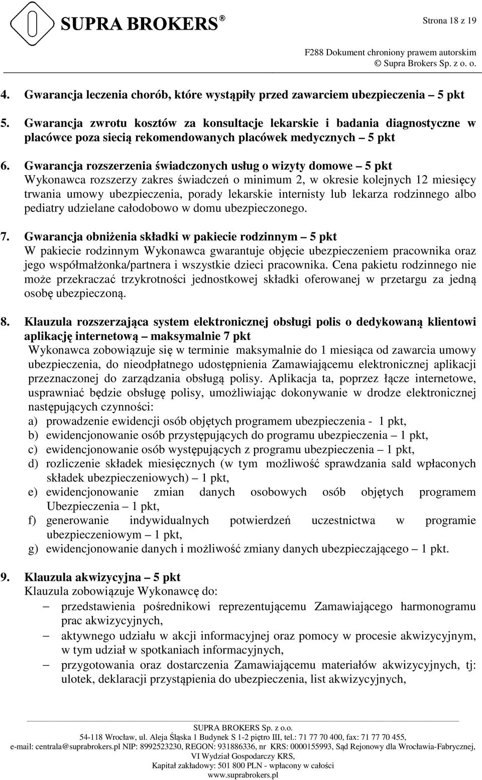 Gwarancja rozszerzenia świadczonych usług o wizyty domowe 5 pkt Wykonawca rozszerzy zakres świadczeń o minimum 2, w okresie kolejnych 12 miesięcy trwania umowy ubezpieczenia, porady lekarskie