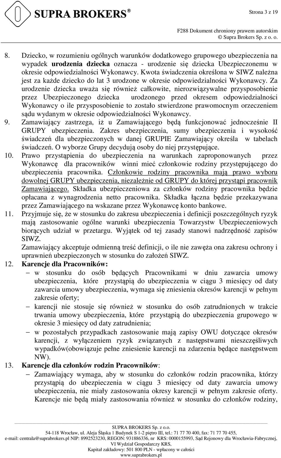 Kwota świadczenia określona w SIWZ należna jest za każde dziecko do lat 3 urodzone w okresie odpowiedzialności Wykonawcy.