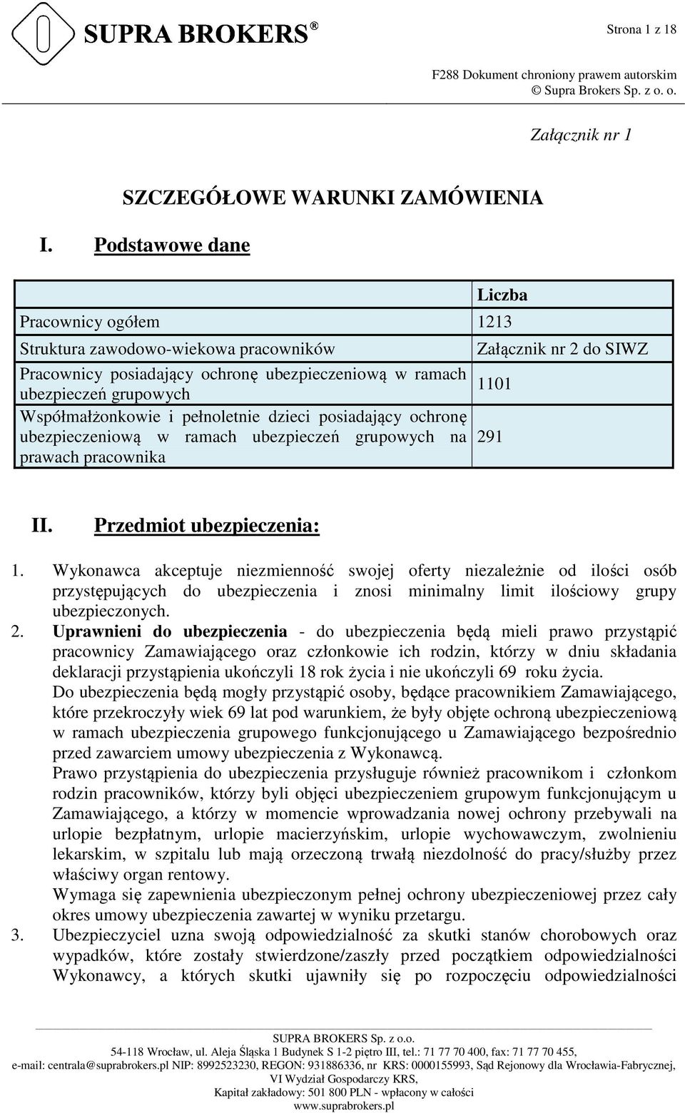 Współmałżonkowie i pełnoletnie dzieci posiadający ochronę ubezpieczeniową w ramach ubezpieczeń grupowych na 291 prawach pracownika II. Przedmiot ubezpieczenia: 1.