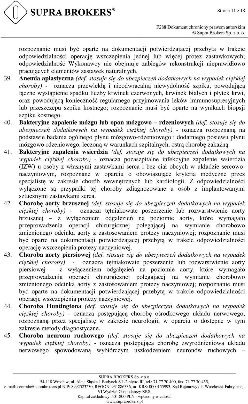 stosuje się do ubezpieczeń dodatkowych na wypadek ciężkiej choroby) - oznacza przewlekłą i nieodwracalną niewydolność szpiku, powodującą łączne wystąpienie spadku liczby krwinek czerwonych, krwinek