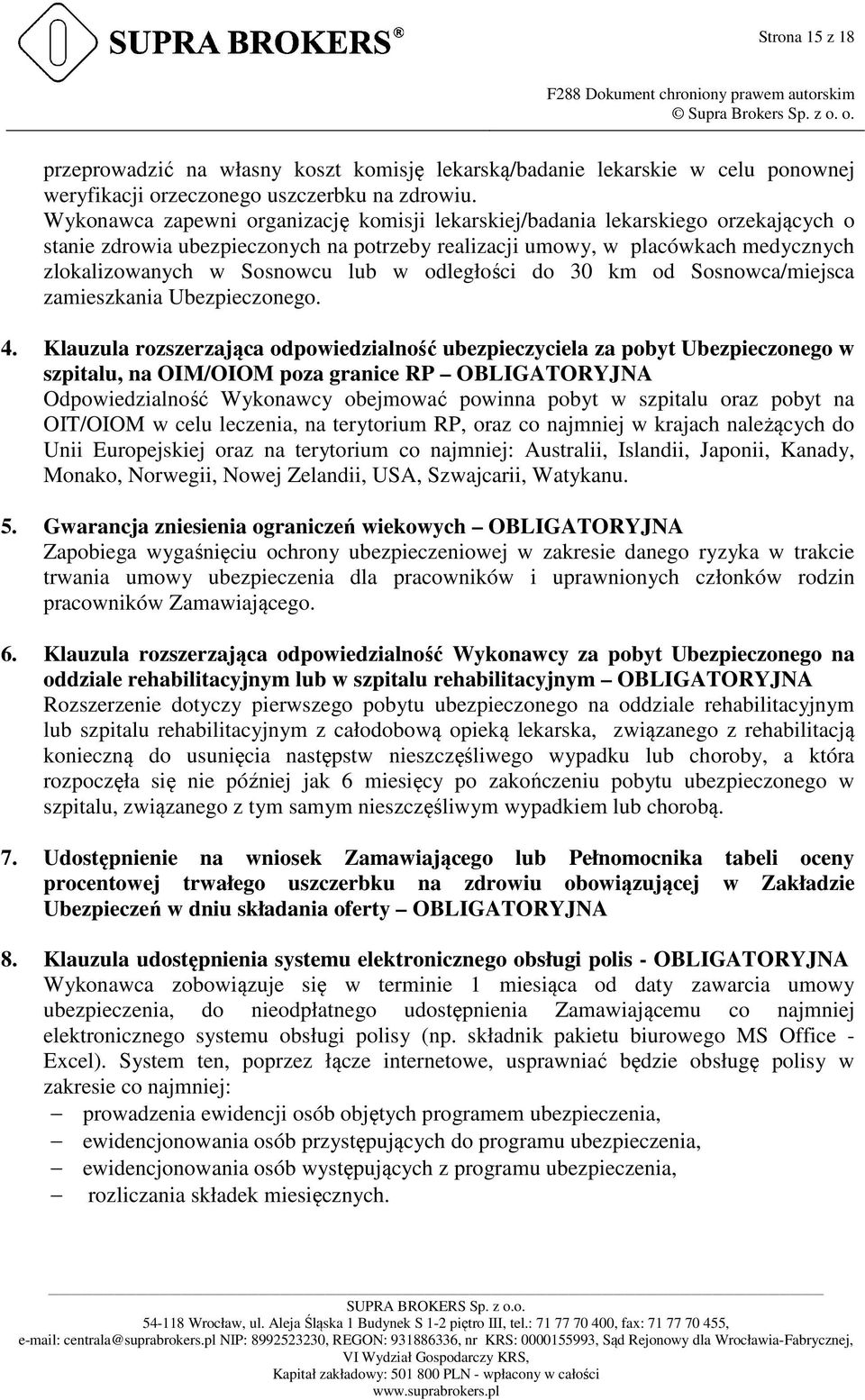 w odległości do 30 km od Sosnowca/miejsca zamieszkania Ubezpieczonego. 4.