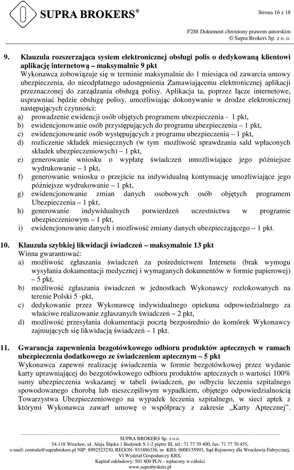 umowy ubezpieczenia, do nieodpłatnego udostępnienia Zamawiającemu elektronicznej aplikacji przeznaczonej do zarządzania obsługą polisy.