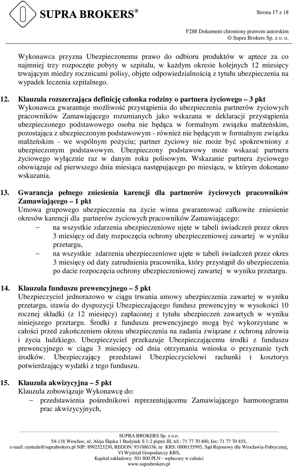 Klauzula rozszerzająca definicję członka rodziny o partnera życiowego 3 pkt Wykonawca gwarantuje możliwość przystąpienia do ubezpieczenia partnerów życiowych pracowników Zamawiającego rozumianych