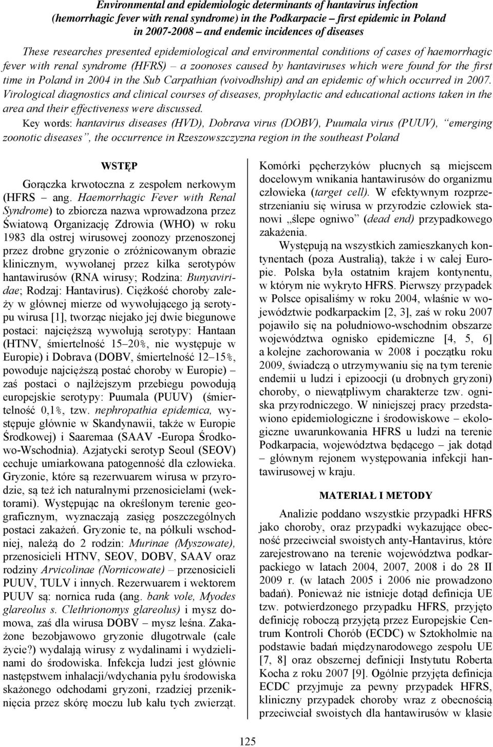 first time in Poland in 2004 in the Sub Carpathian (voivodhship) and an epidemic of which occurred in 2007.