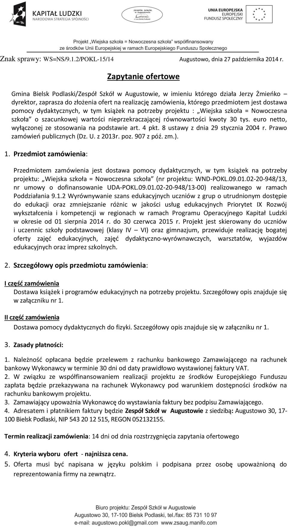 dydaktycznych, w tym książek na potrzeby projektu : Wiejska szkoła = Nowoczesna szkoła o szacunkowej wartości nieprzekraczającej równowartości kwoty 30 tys.