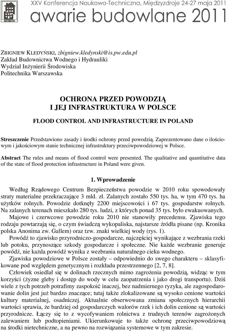 Streszczenie Przedstawiono zasady i środki ochrony przed powodzią. Zaprezentowano dane o ilościowym i jakościowym stanie technicznej infrastruktury przeciwpowodziowej w Polsce.