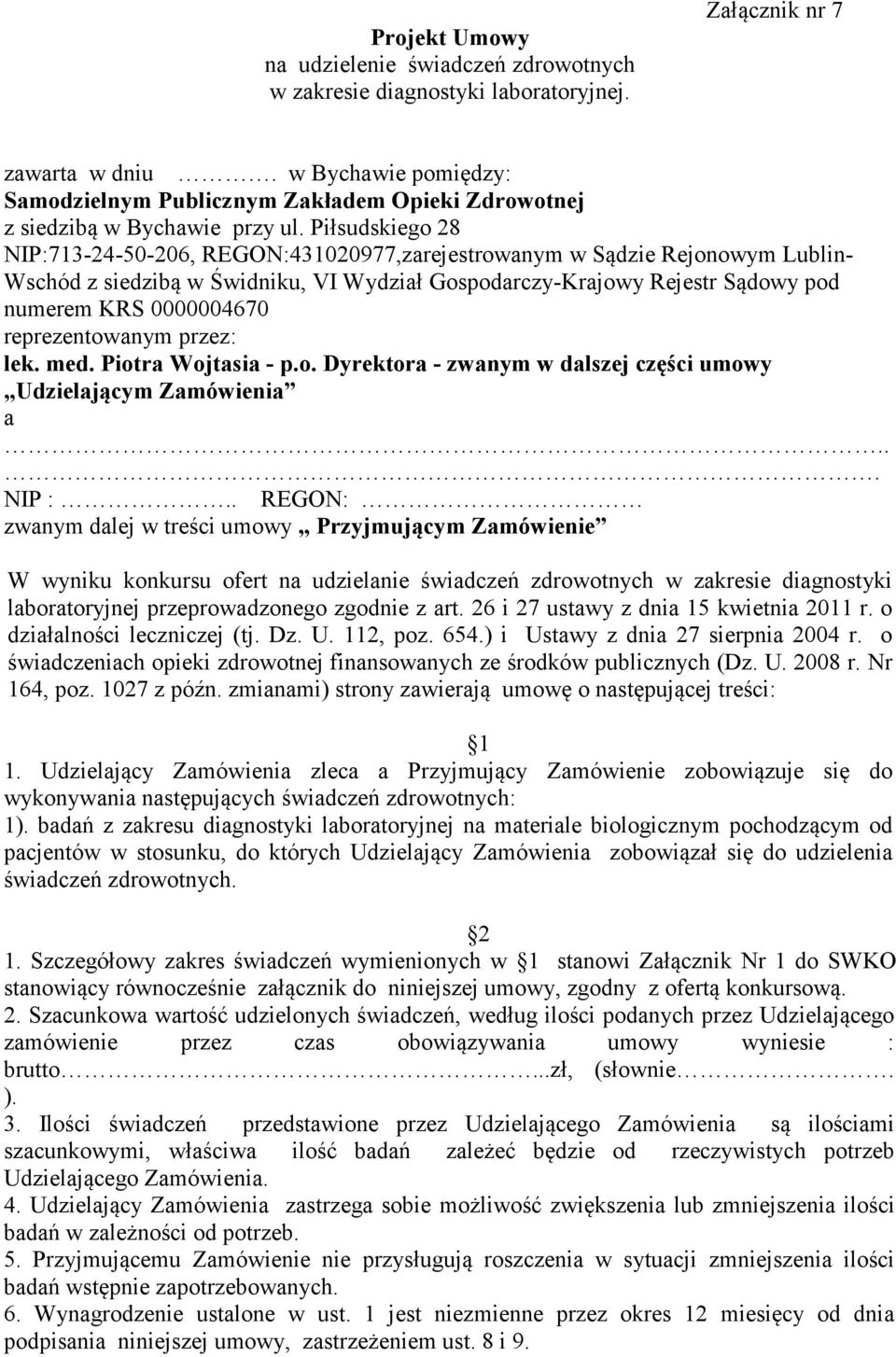Piłsudskiego 28 NIP:713-24-50-206, REGON:431020977,zarejestrowanym w Sądzie Rejonowym Lublin- Wschód z siedzibą w Świdniku, VI Wydział Gospodarczy-Krajowy Rejestr Sądowy pod numerem KRS 0000004670