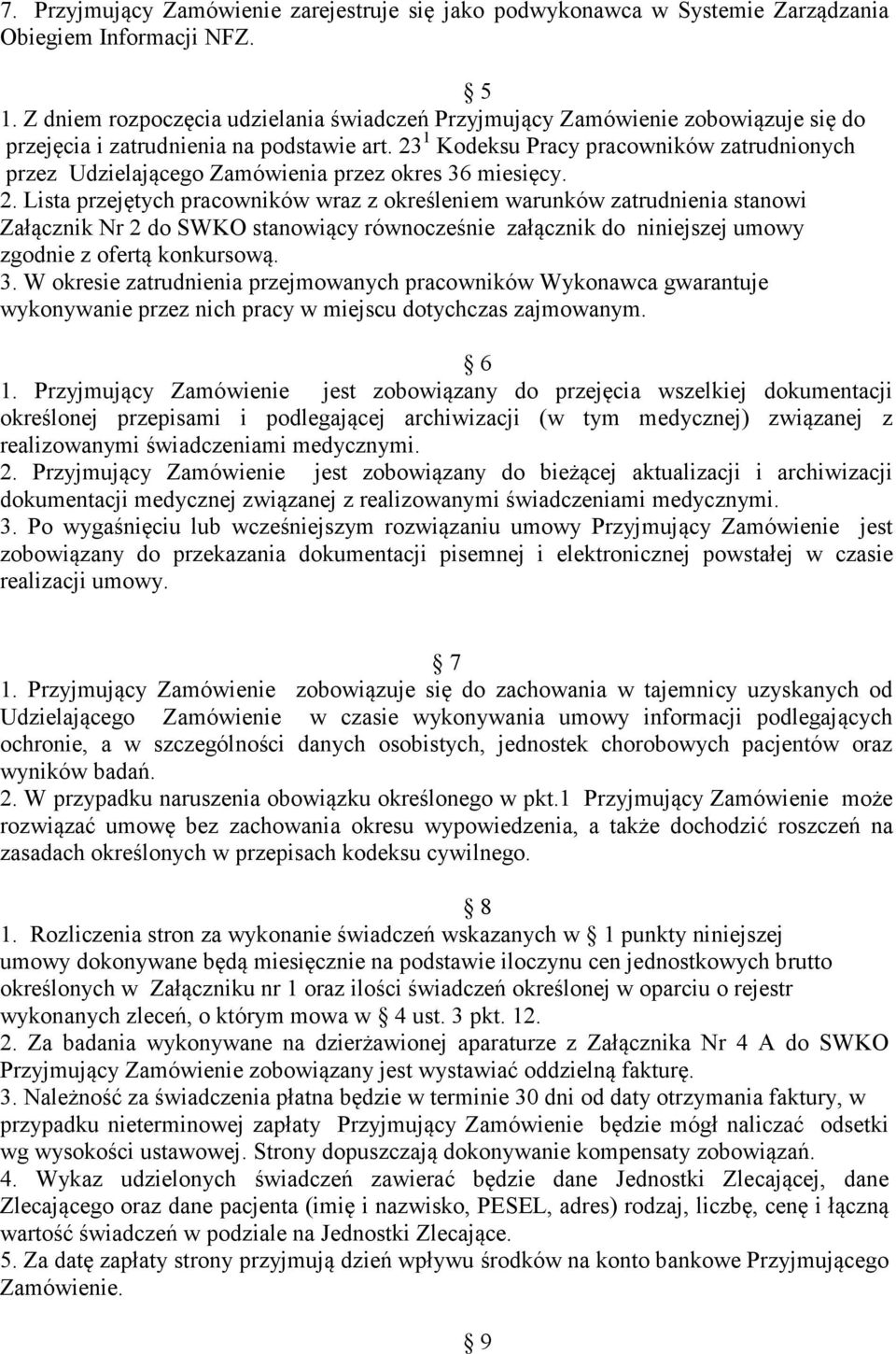 23 1 Kodeksu Pracy pracowników zatrudnionych przez Udzielającego Zamówienia przez okres 36 miesięcy. 2.