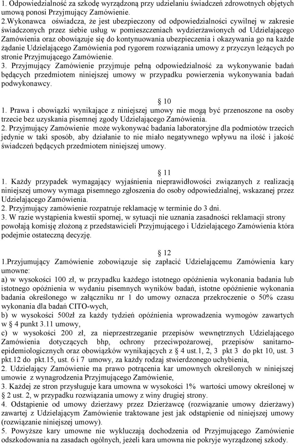 do kontynuowania ubezpieczenia i okazywania go na każde żądanie Udzielającego Zamówienia pod rygorem rozwiązania umowy z przyczyn leżących po stronie Przyjmującego Zamówienie. 3.