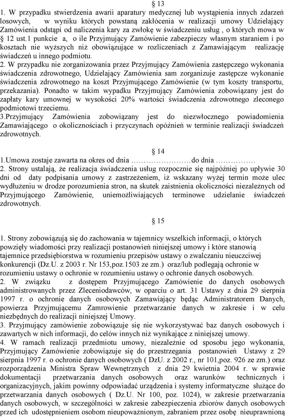 1 punkcie a, o ile Przyjmujący Zamówienie zabezpieczy własnym staraniem i po kosztach nie wyższych niż obowiązujące w rozliczeniach z Zamawiającym realizację świadczeń u innego podmiotu. 2.