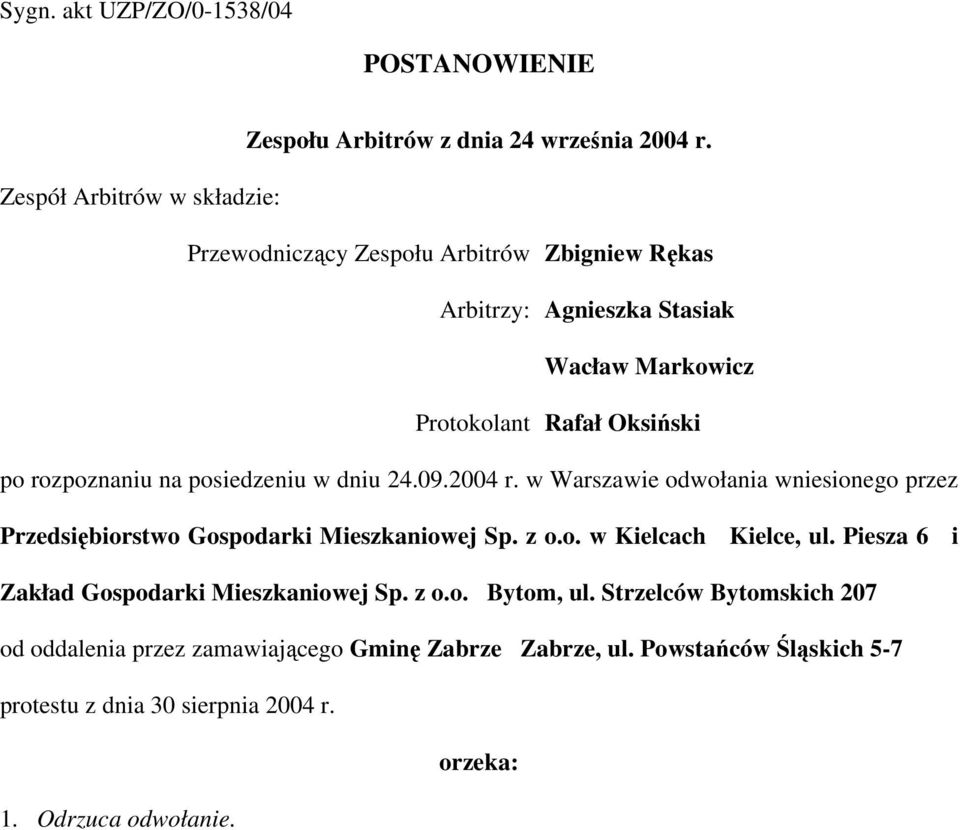 rozpoznaniu na posiedzeniu w dniu 24.09.2004 r. w Warszawie odwołania wniesionego przez Przedsiębiorstwo Gospodarki Mieszkaniowej Sp. z o.o. w Kielcach Kielce, ul.