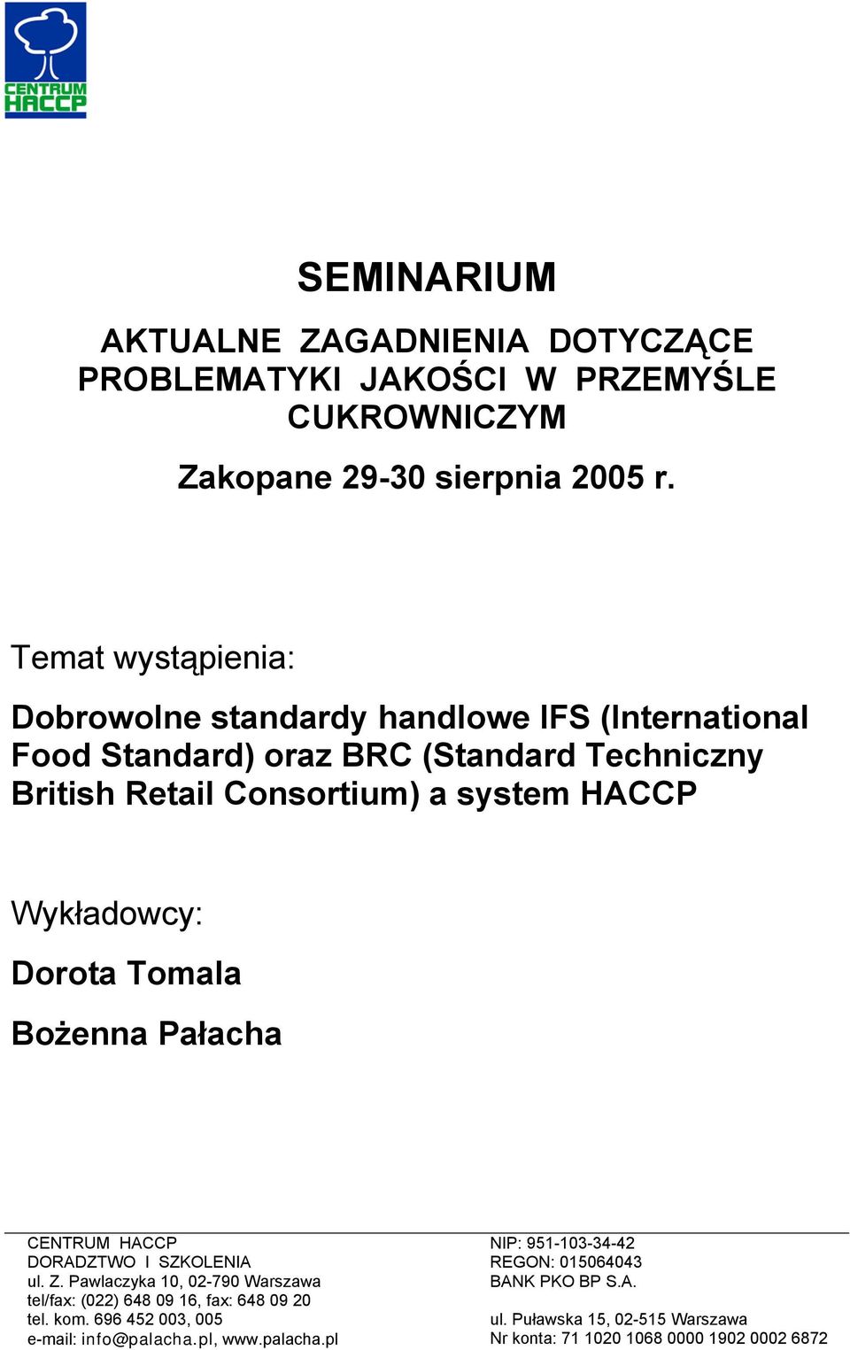 Wykładowcy: Dorota Tomala Bożenna Pałacha CENTRUM HACCP DORADZTWO I SZKOLENIA ul. Z.