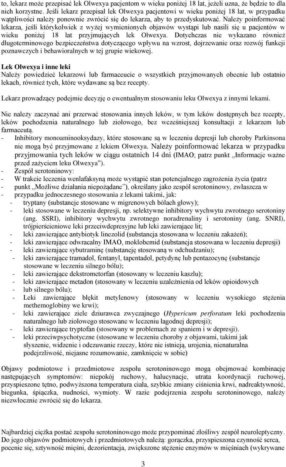 Należy poinformować lekarza, jeśli którykolwiek z wyżej wymienionych objawów wystąpi lub nasili się u pacjentów w wieku poniżej 18 lat przyjmujących lek Olwexya.
