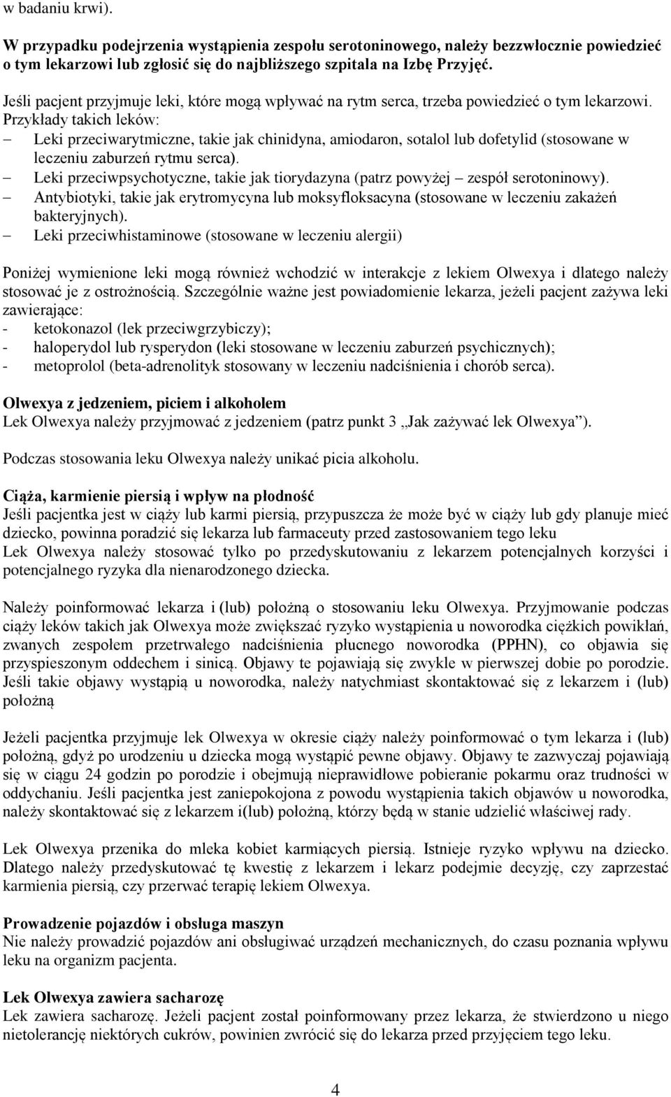 Przykłady takich leków: Leki przeciwarytmiczne, takie jak chinidyna, amiodaron, sotalol lub dofetylid (stosowane w leczeniu zaburzeń rytmu serca).