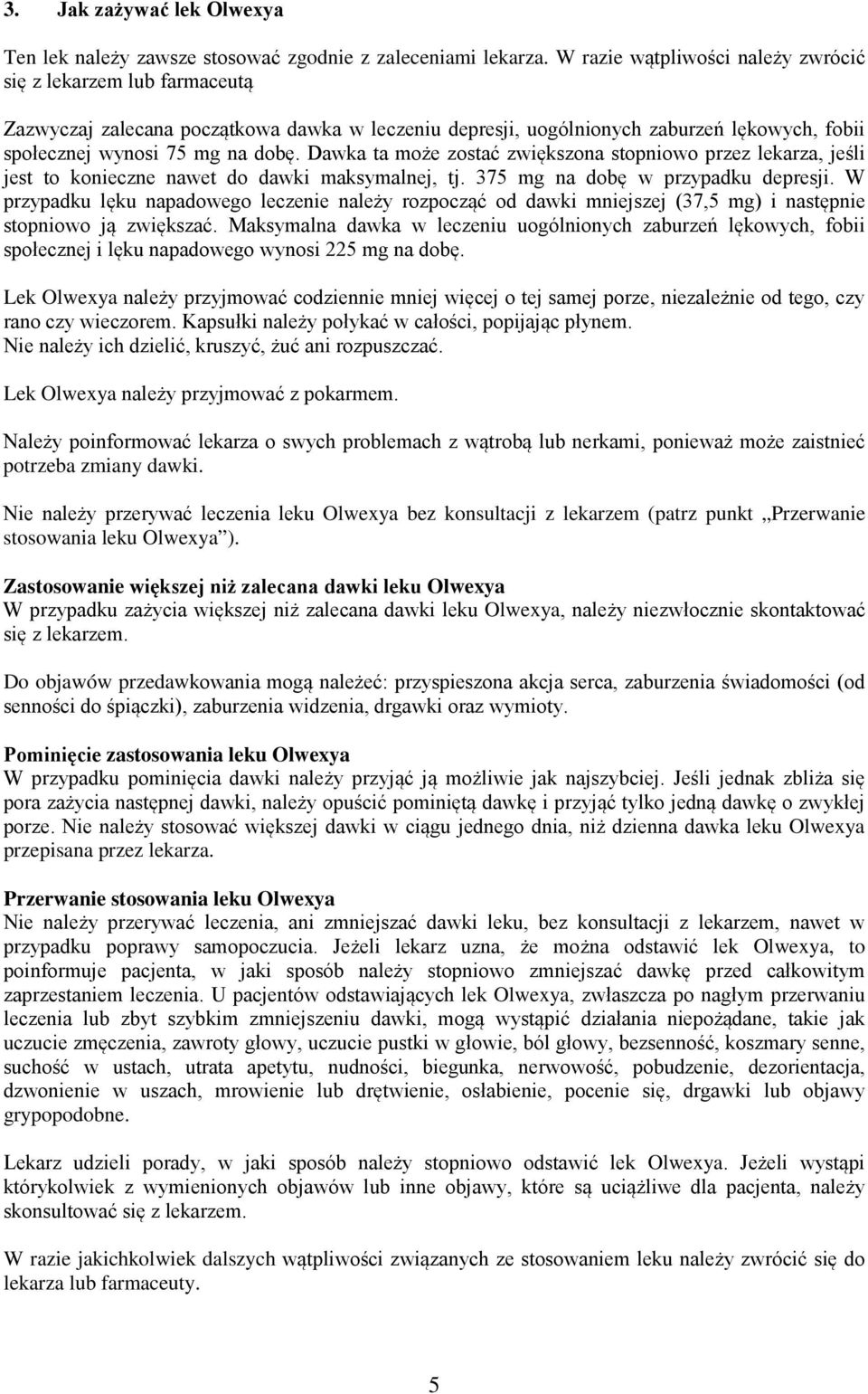Dawka ta może zostać zwiększona stopniowo przez lekarza, jeśli jest to konieczne nawet do dawki maksymalnej, tj. 375 mg na dobę w przypadku depresji.