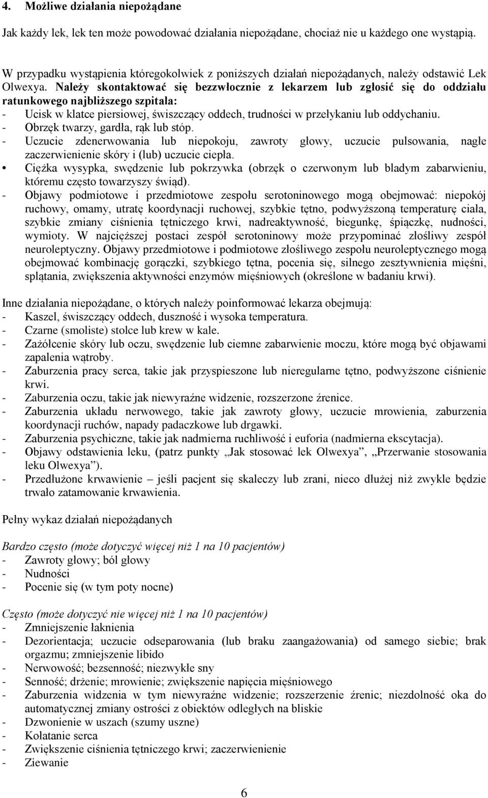Należy skontaktować się bezzwłocznie z lekarzem lub zgłosić się do oddziału ratunkowego najbliższego szpitala: - Ucisk w klatce piersiowej, świszczący oddech, trudności w przełykaniu lub oddychaniu.