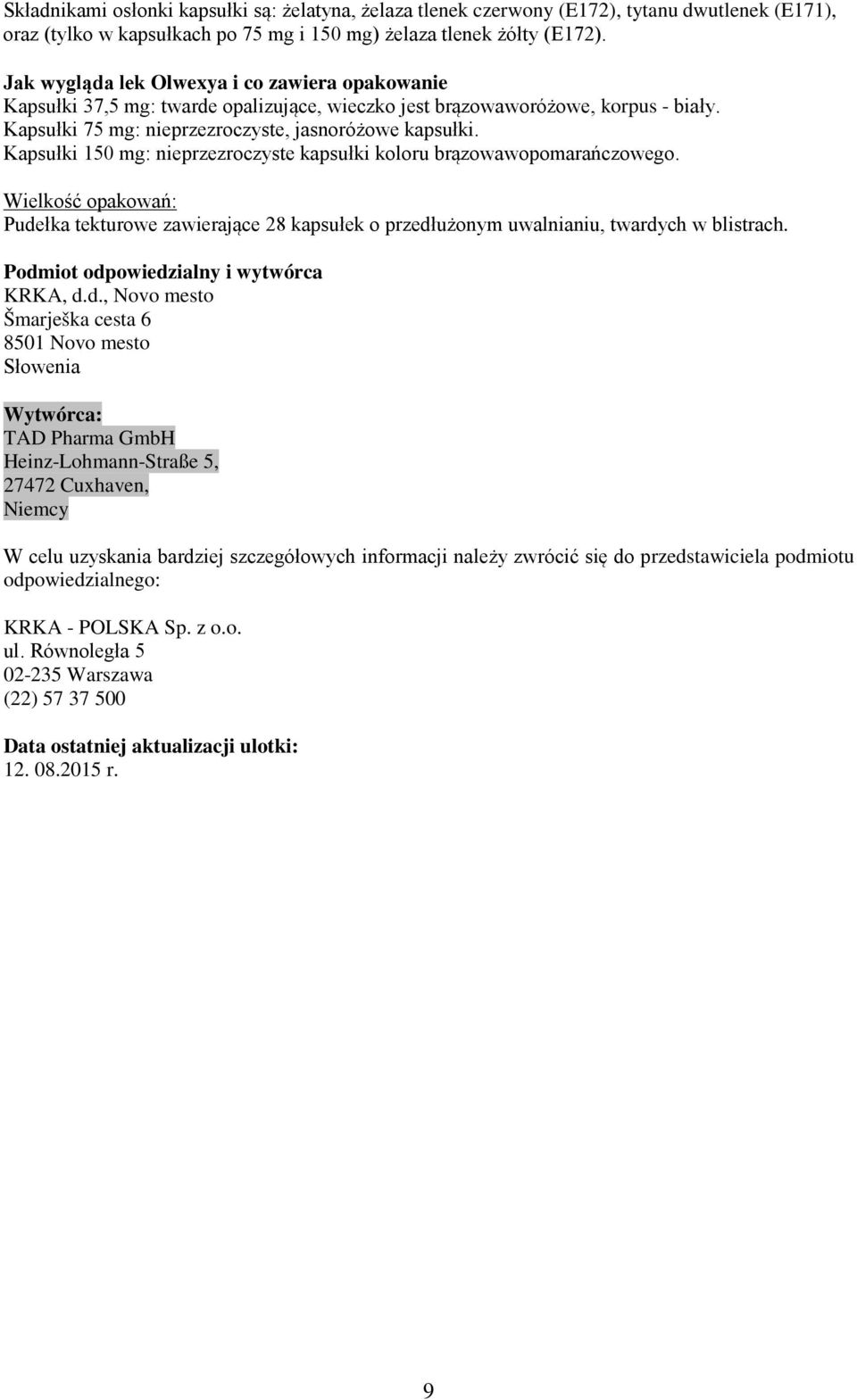 Kapsułki 150 mg: nieprzezroczyste kapsułki koloru brązowawopomarańczowego. Wielkość opakowań: Pudełka tekturowe zawierające 28 kapsułek o przedłużonym uwalnianiu, twardych w blistrach.