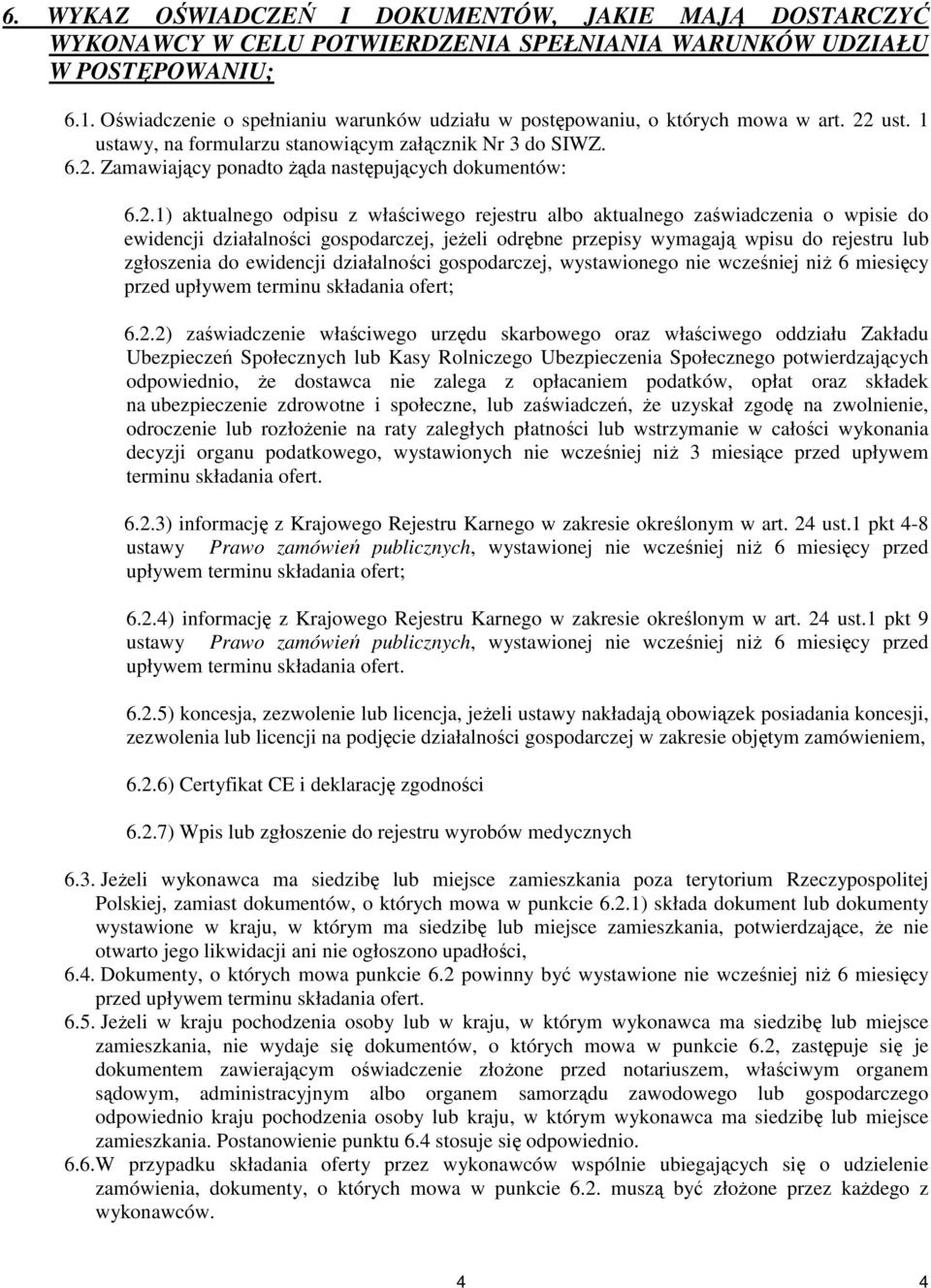 2.1) aktualnego odpisu z właściwego rejestru albo aktualnego zaświadczenia o wpisie do ewidencji działalności gospodarczej, jeŝeli odrębne przepisy wymagają wpisu do rejestru lub zgłoszenia do