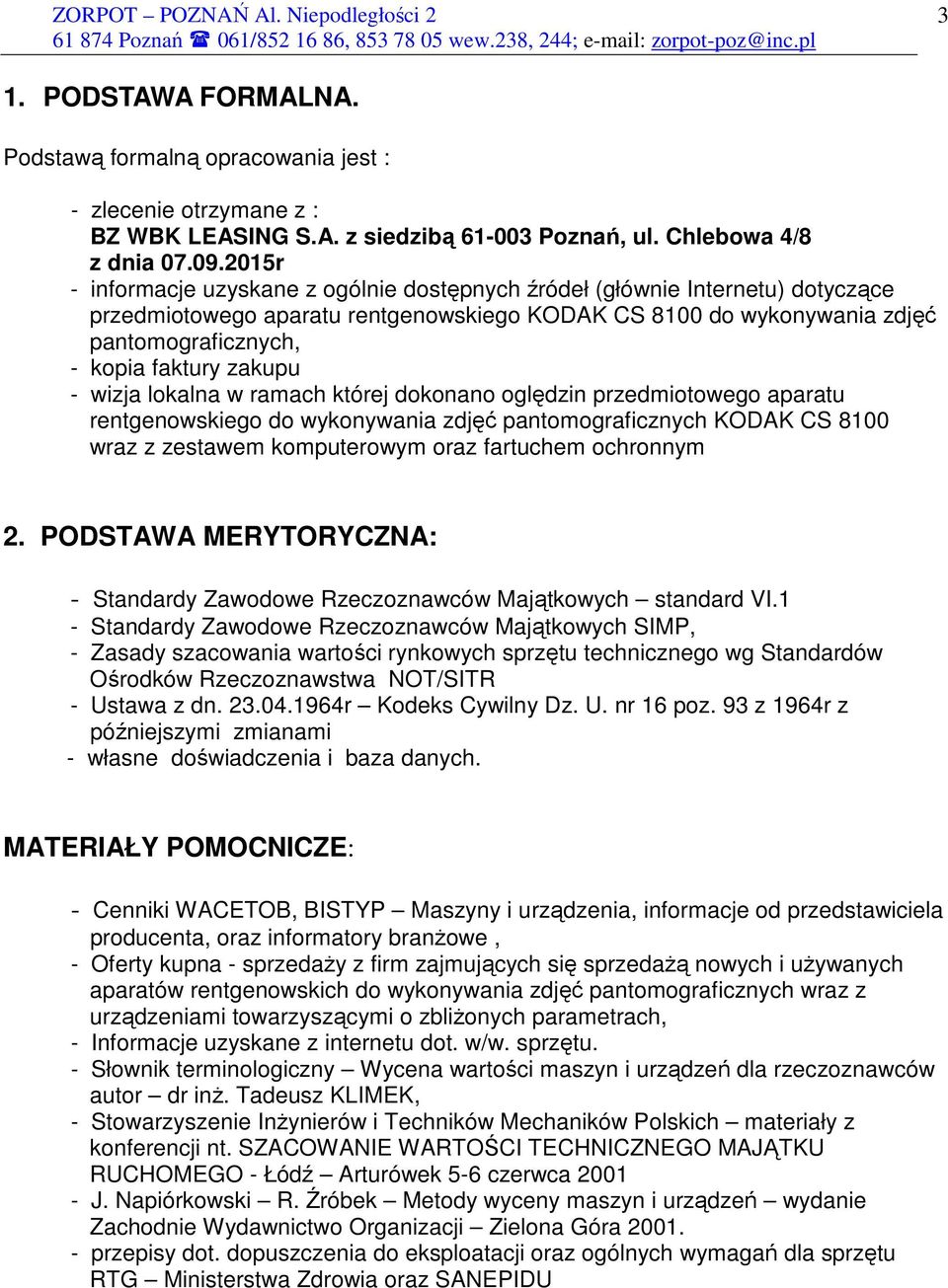 zakupu - wizja lokalna w ramach której dokonano oględzin przedmiotowego aparatu rentgenowskiego do wykonywania zdjęć pantomograficznych KODAK CS 8100 wraz z zestawem komputerowym oraz fartuchem