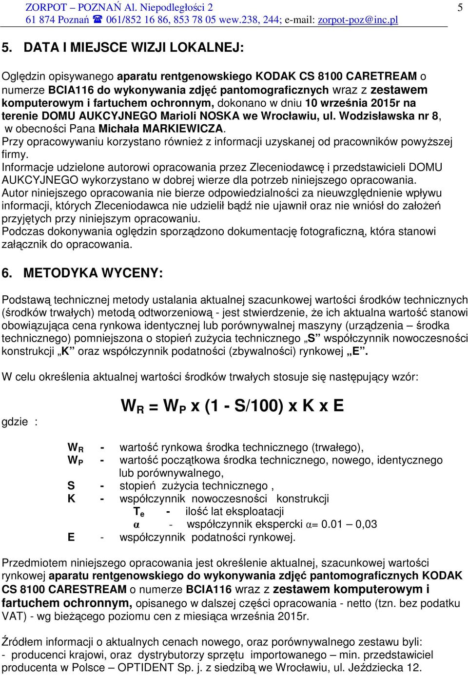 Przy opracowywaniu korzystano równieŝ z informacji uzyskanej od pracowników powyŝszej firmy.