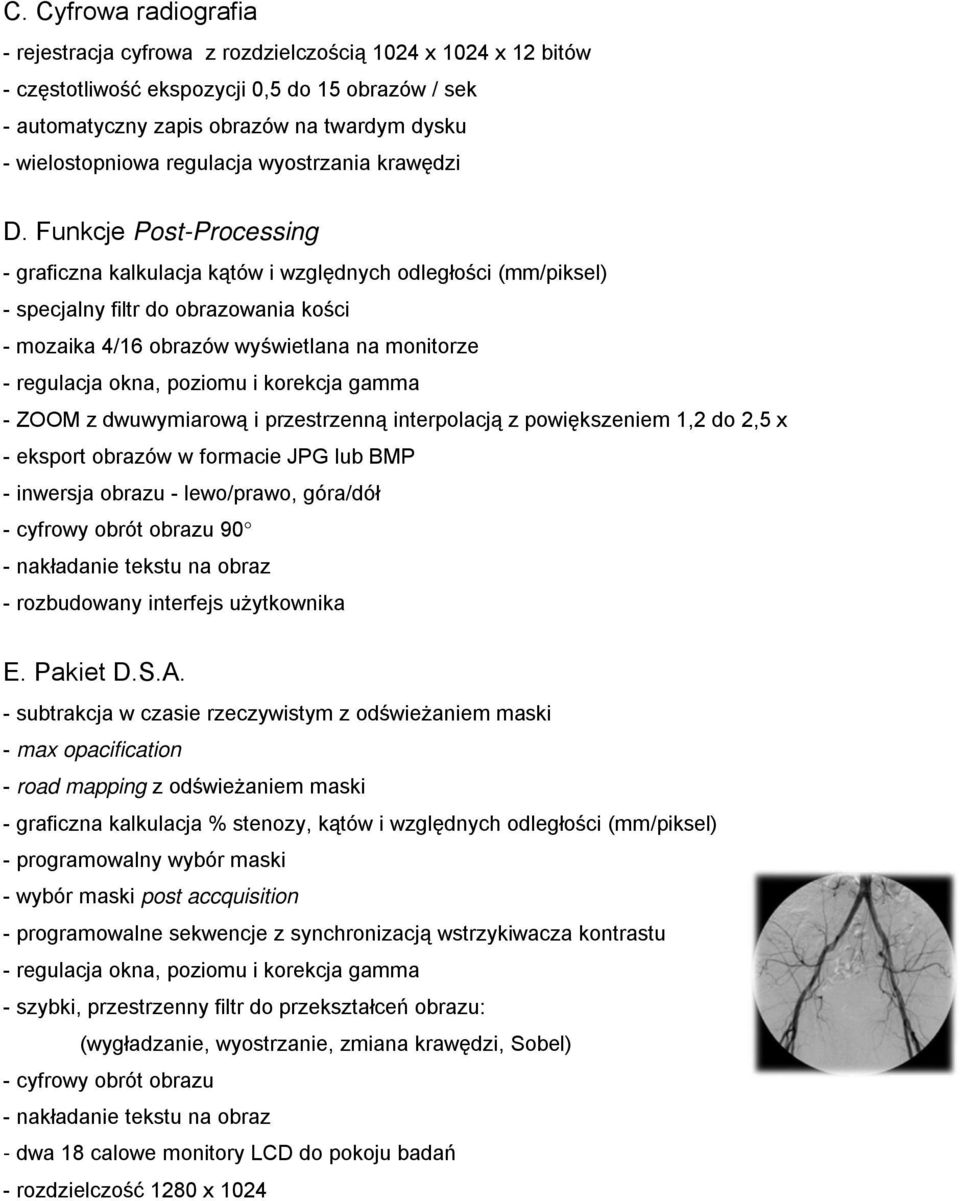 poziomu i korekcja gamma - ZOOM z dwuwymiarową i przestrzenną interpolacją z powiększeniem 1,2 do 2,5 x - eksport obrazów w formacie JPG lub BMP - inwersja obrazu - lewo/prawo, góra/dół - cyfrowy